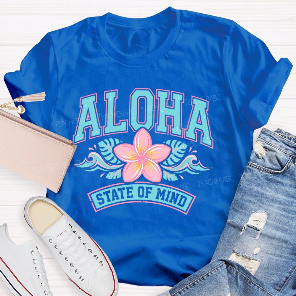 Aloha State Of Mind  Teacher T-shirt