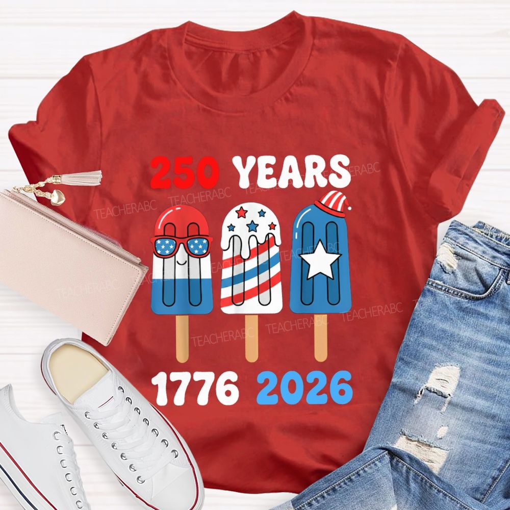250 Years Of America Popsicle Proud 1776-2026 Teacher T-shirt