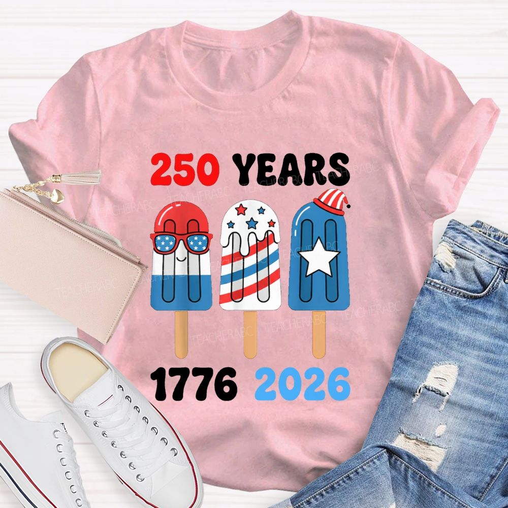 250 Years Of America Popsicle Proud 1776-2026 Teacher T-shirt