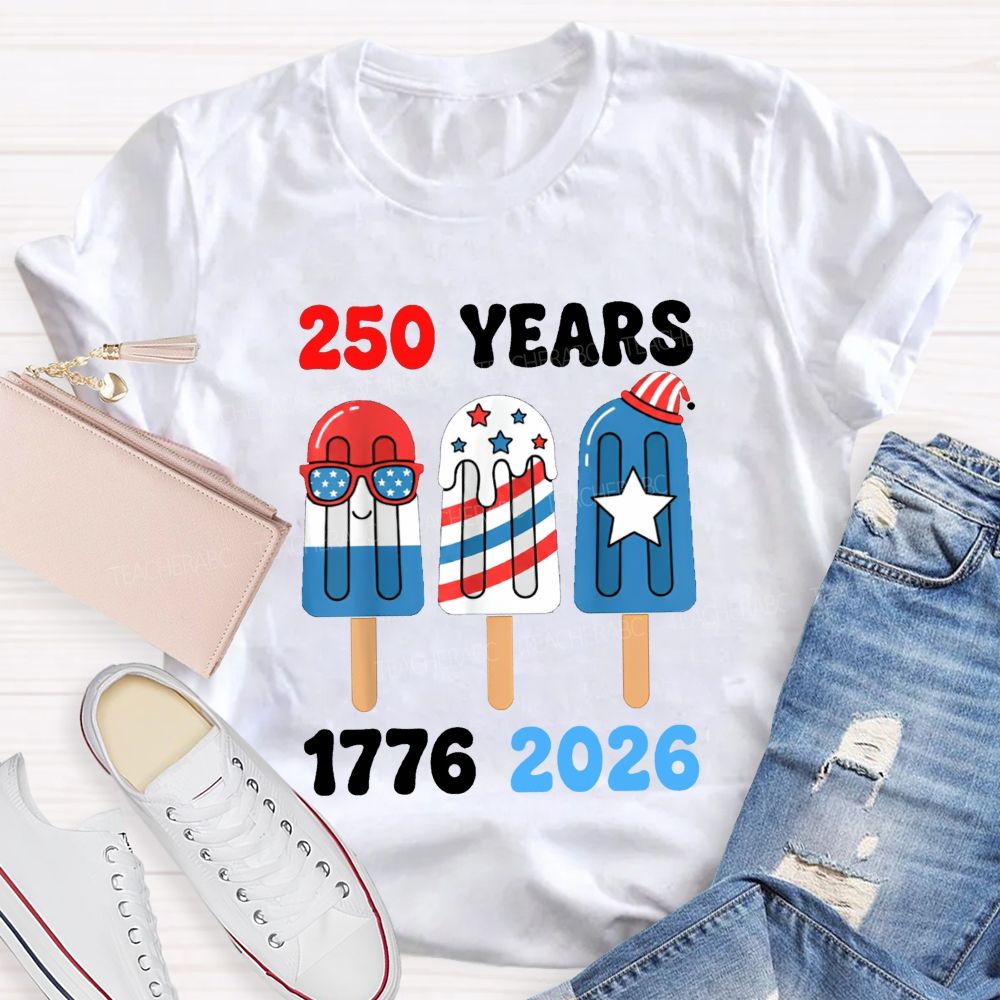 250 Years Of America Popsicle Proud 1776-2026 Teacher T-shirt