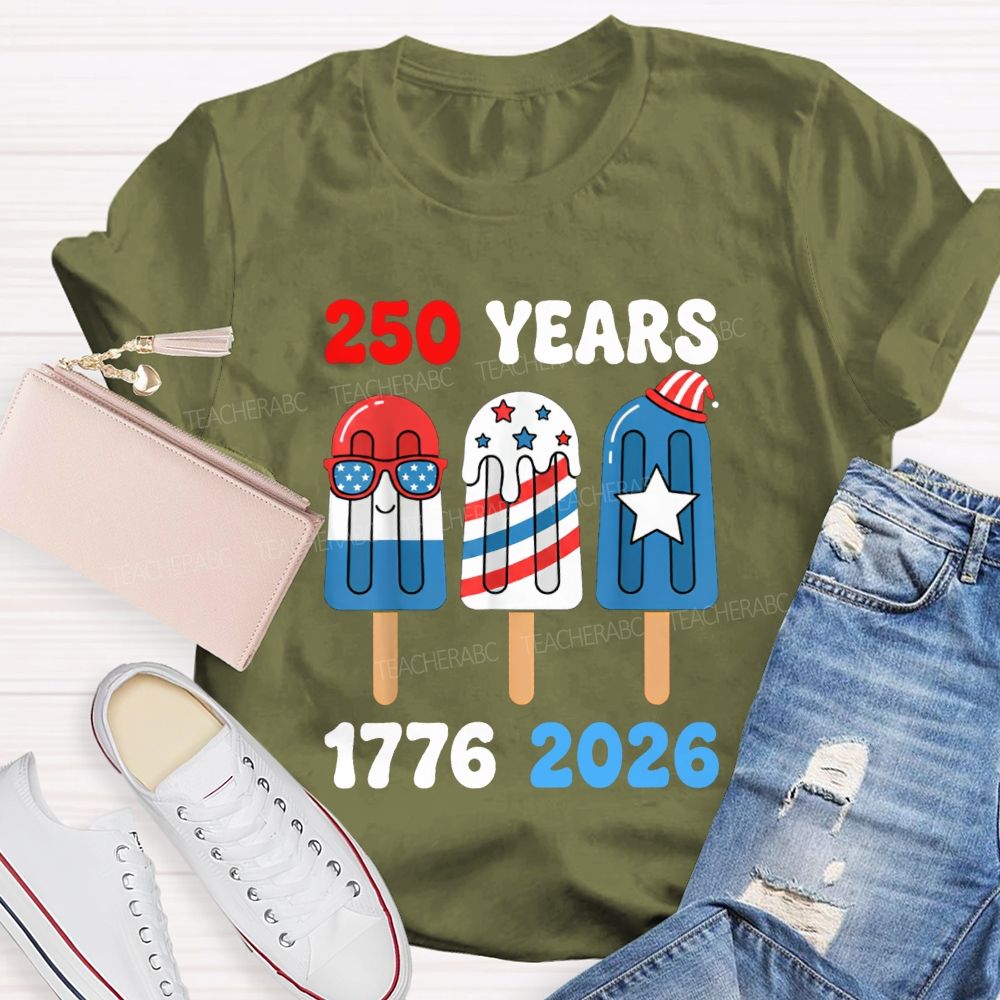 250 Years Of America Popsicle Proud 1776-2026 Teacher T-shirt