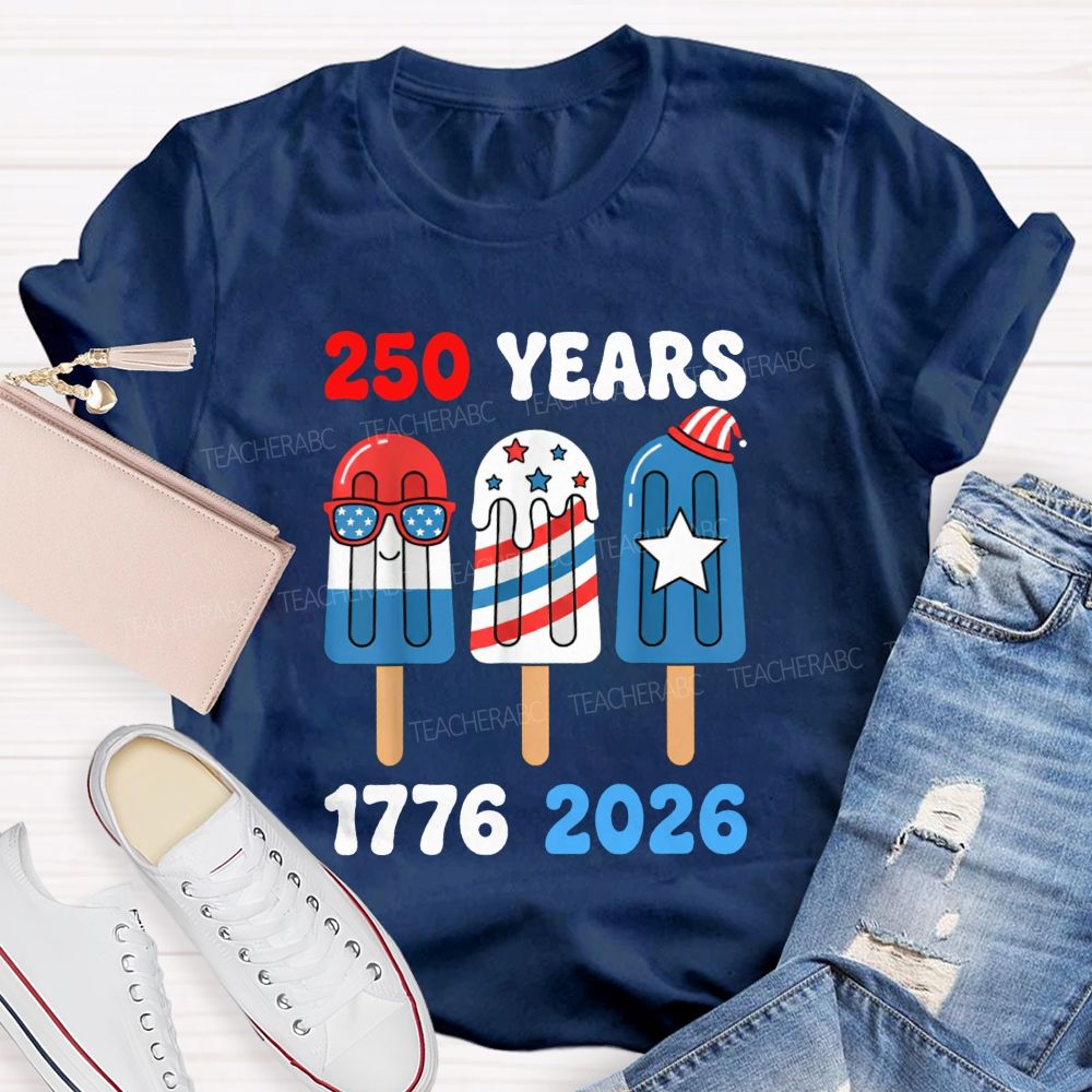 250 Years Of America Popsicle Proud 1776-2026 Teacher T-shirt