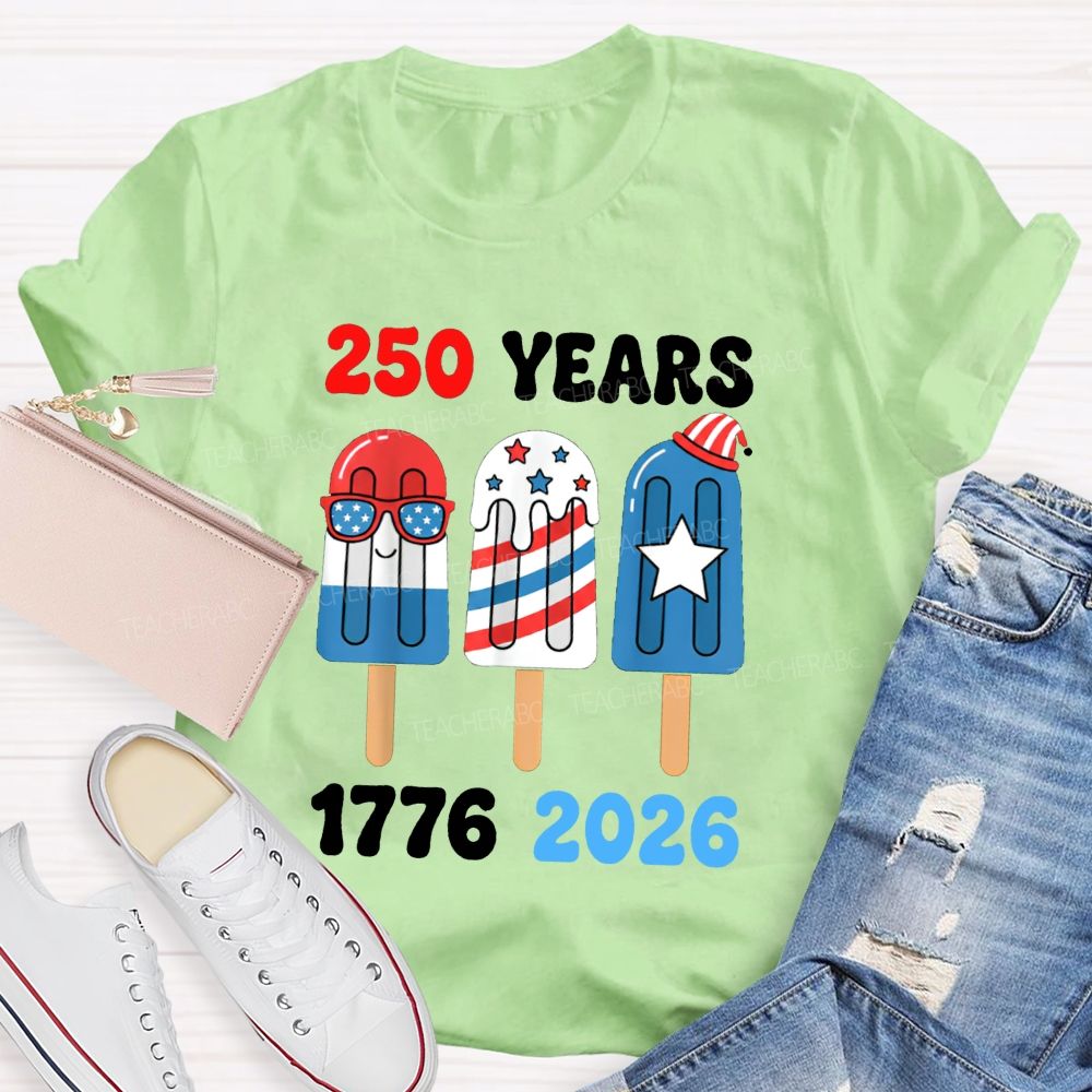 250 Years Of America Popsicle Proud 1776-2026 Teacher T-shirt