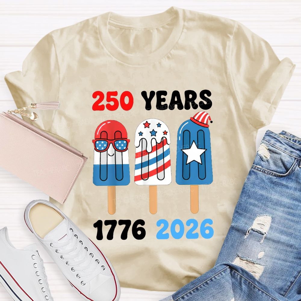 250 Years Of America Popsicle Proud 1776-2026 Teacher T-shirt