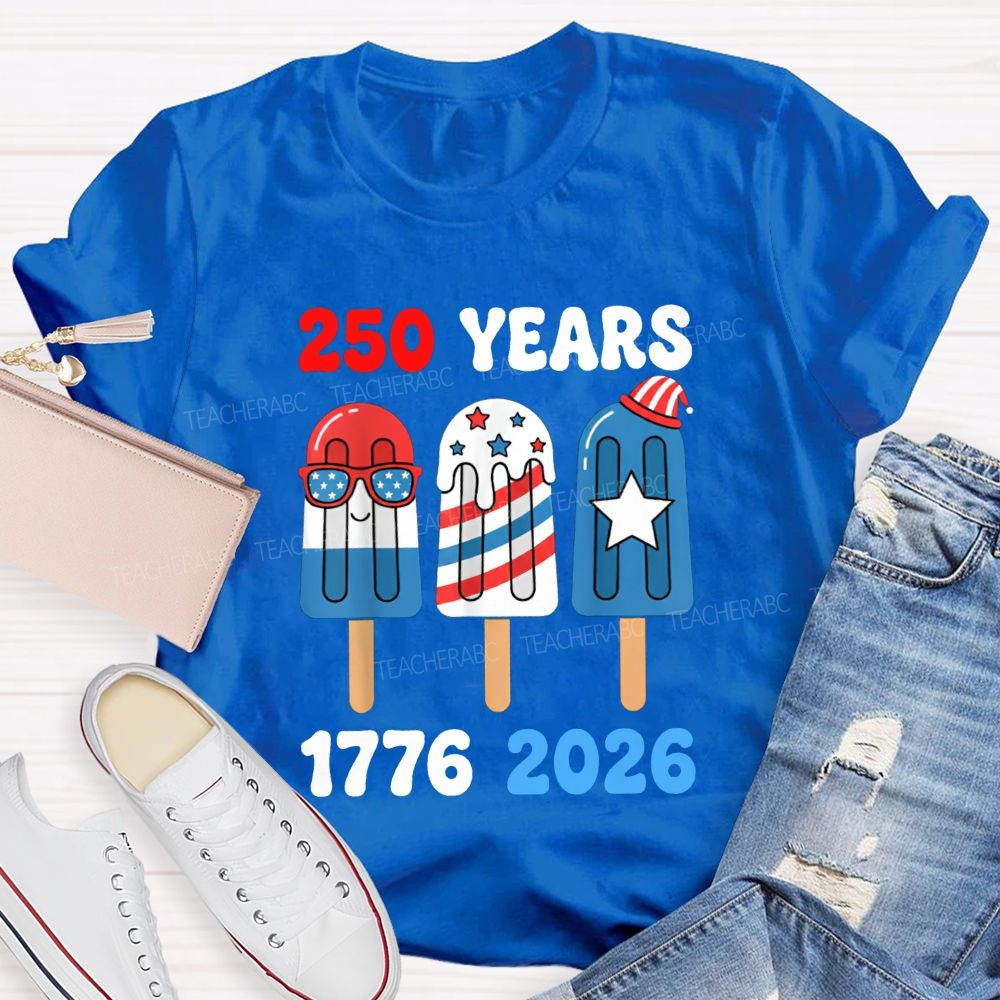 250 Years Of America Popsicle Proud 1776-2026 Teacher T-shirt