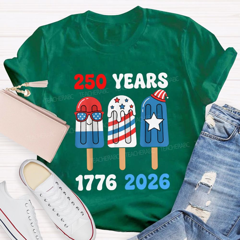 250 Years Of America Popsicle Proud 1776-2026 Teacher T-shirt