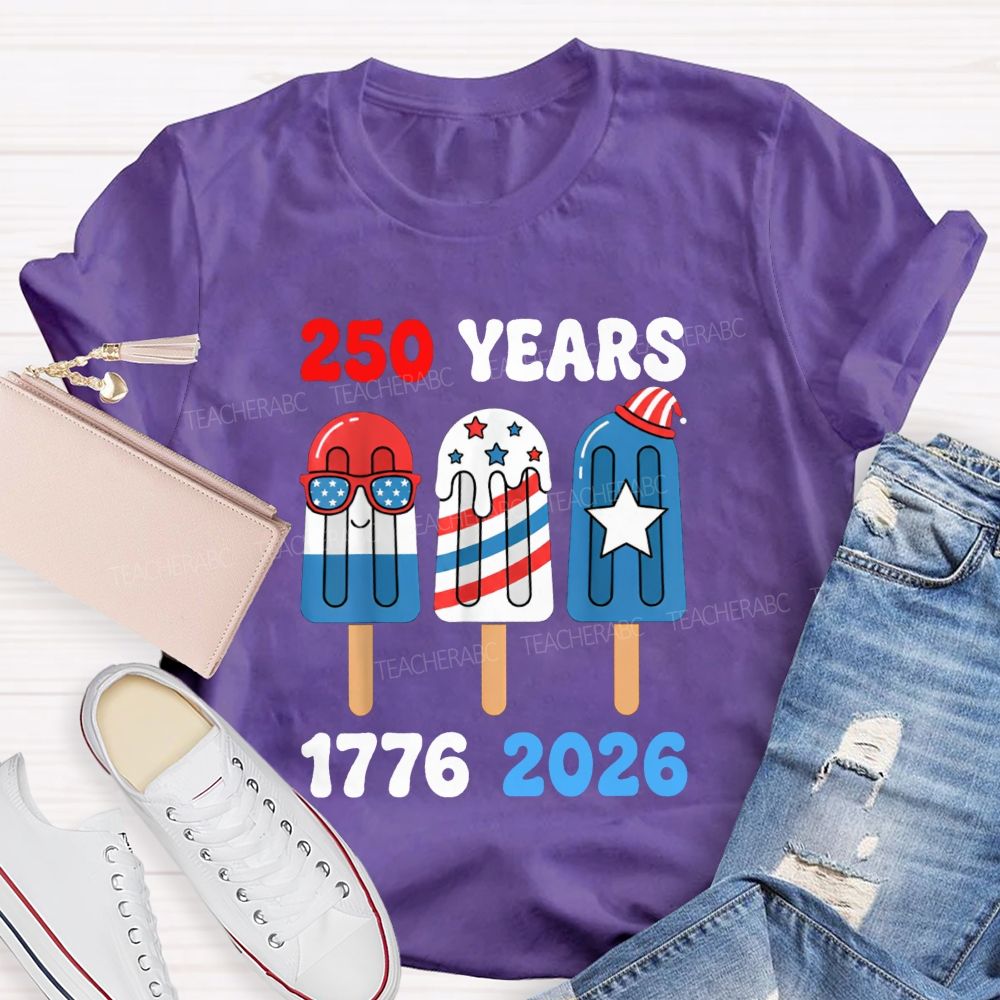 250 Years Of America Popsicle Proud 1776-2026 Teacher T-shirt
