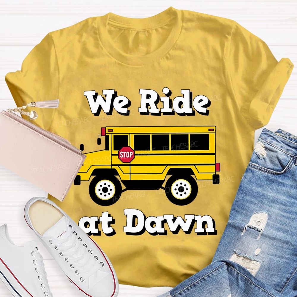We Ride At Dawn   Teacher T-shirt