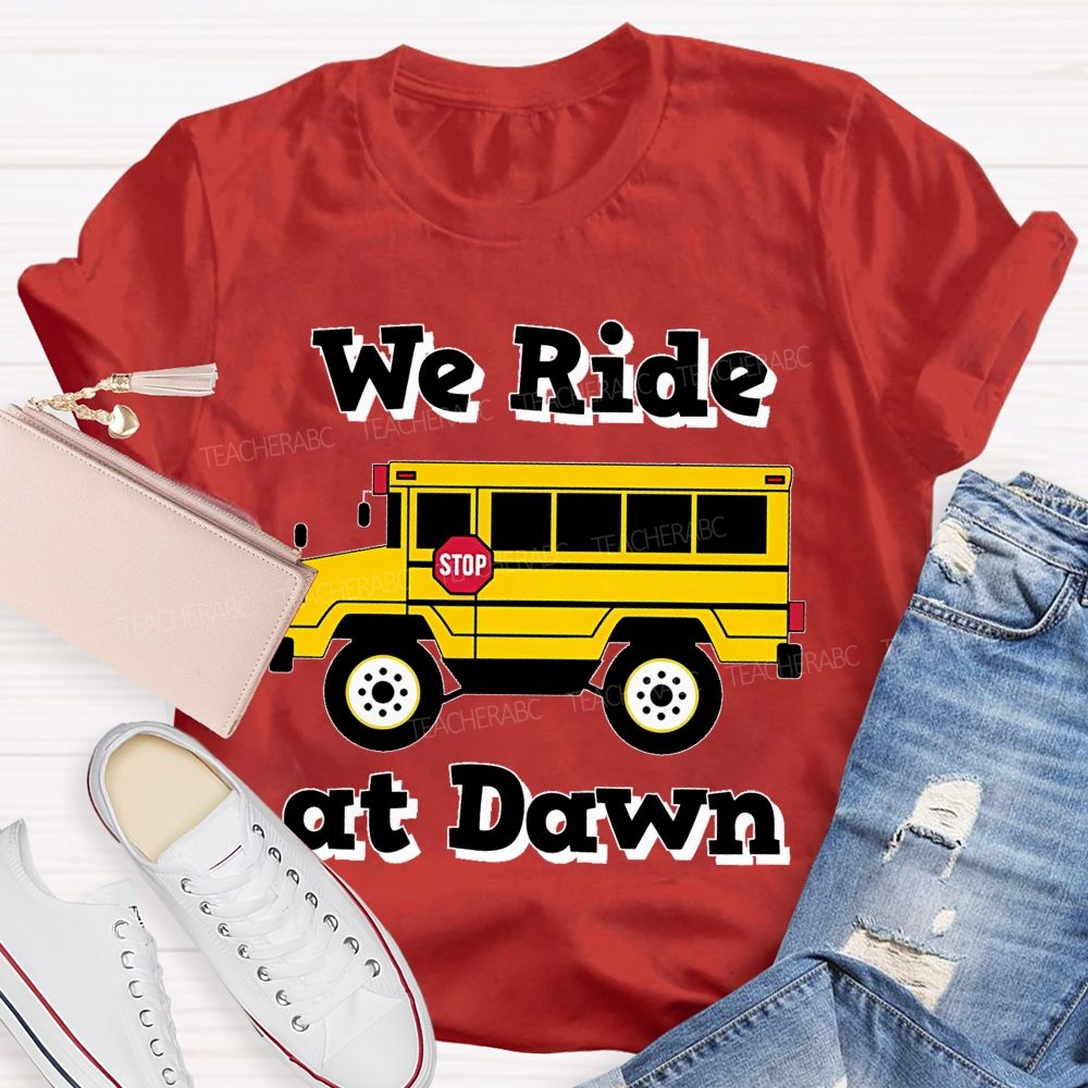 We Ride At Dawn   Teacher T-shirt