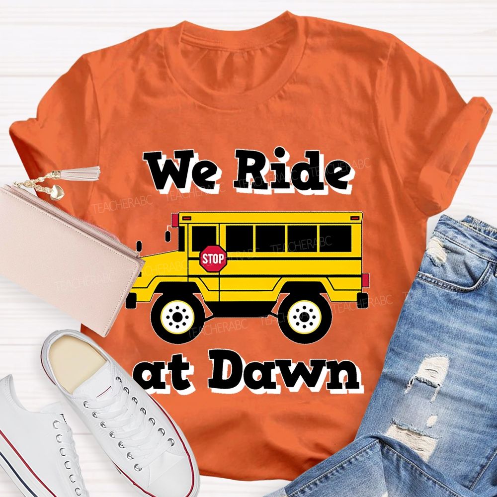 We Ride At Dawn   Teacher T-shirt