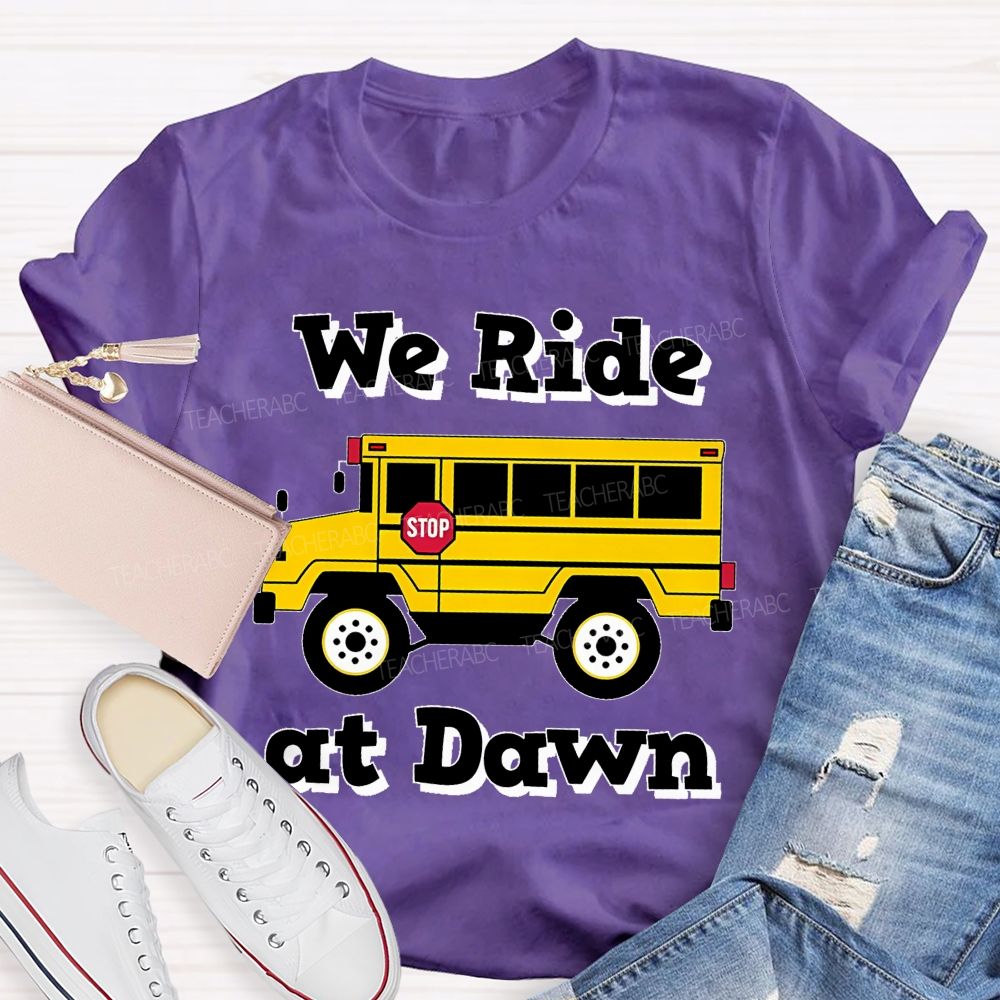 We Ride At Dawn   Teacher T-shirt