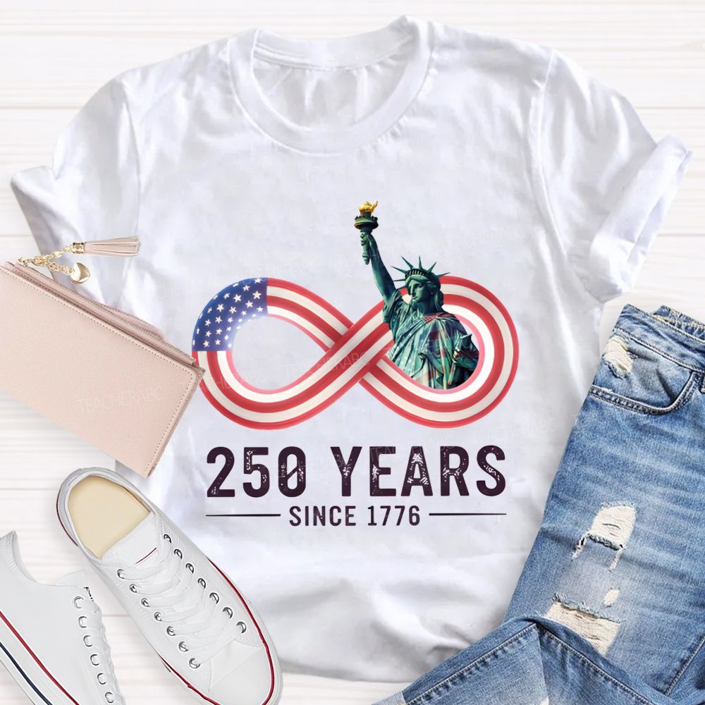 250 Years Since 1776 Of Infinite American Freedom Teacher T-shirt