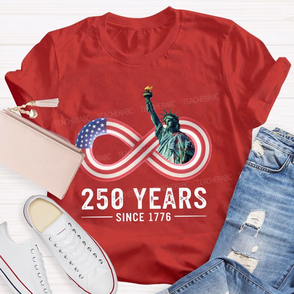 250 Years Since 1776 Of Infinite American Freedom Teacher T-shirt