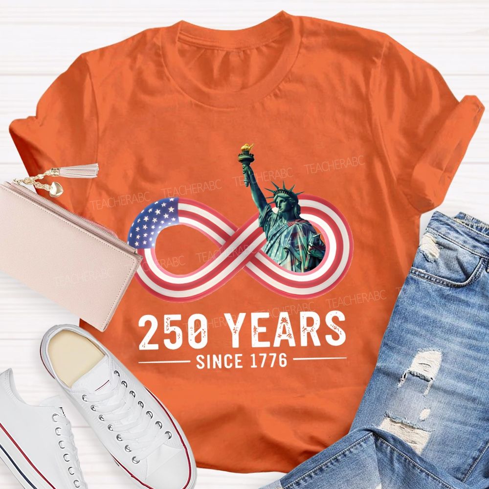 250 Years Since 1776 Of Infinite American Freedom Teacher T-shirt