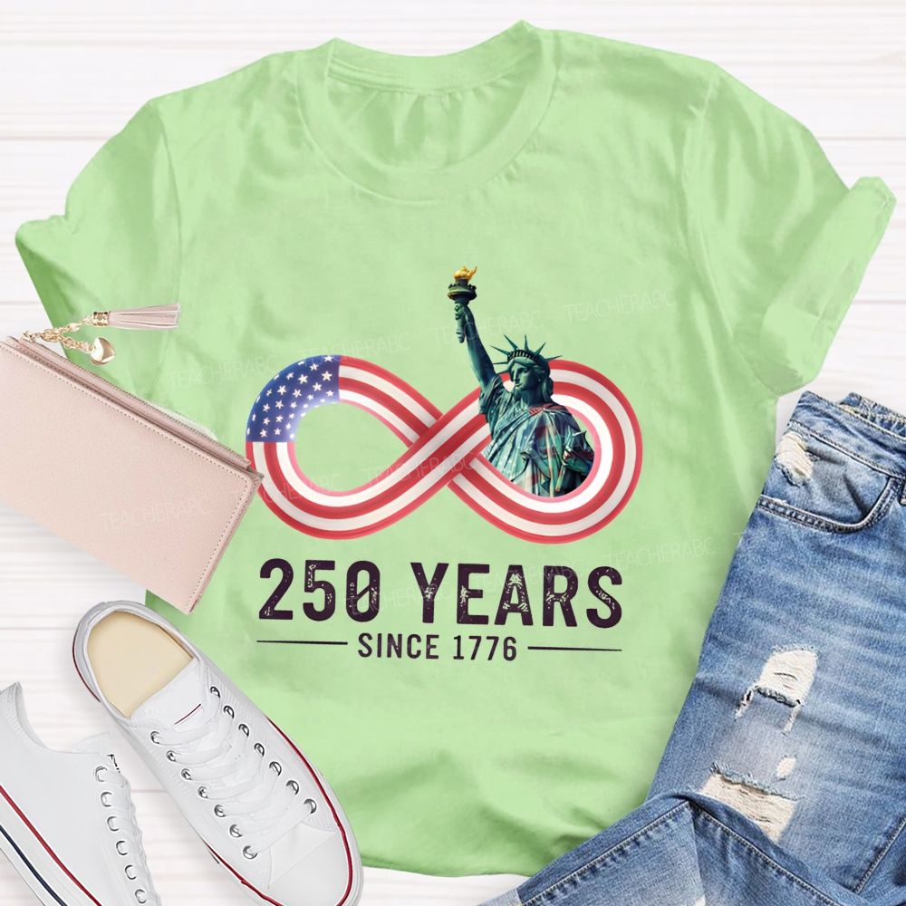 250 Years Since 1776 Of Infinite American Freedom Teacher T-shirt