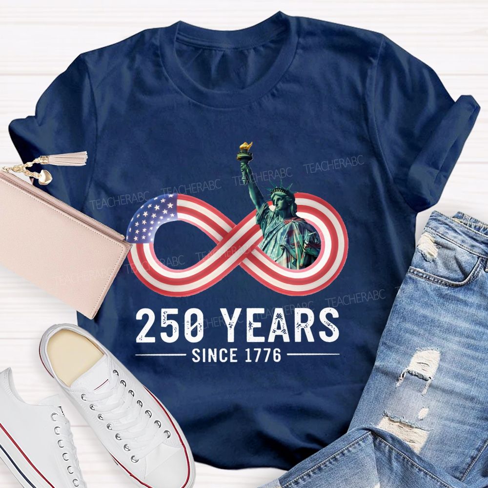 250 Years Since 1776 Of Infinite American Freedom Teacher T-shirt