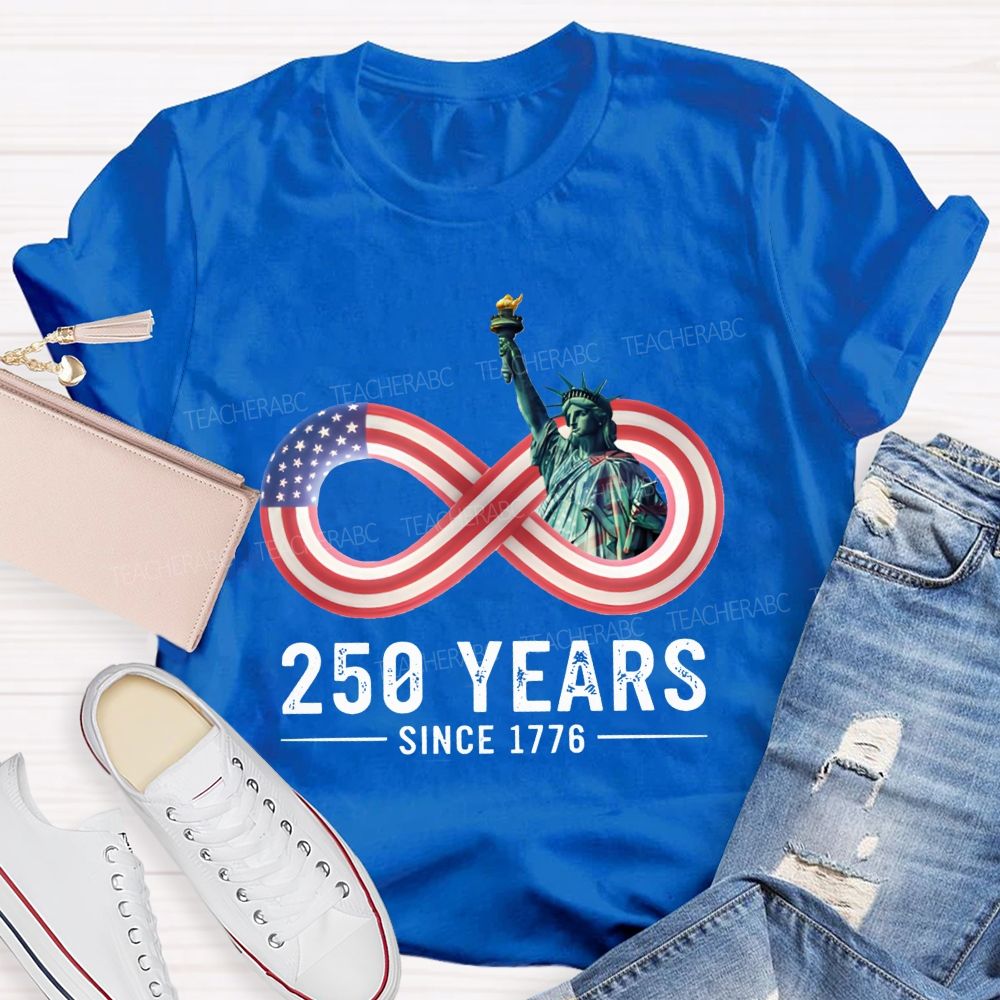 250 Years Since 1776 Of Infinite American Freedom Teacher T-shirt
