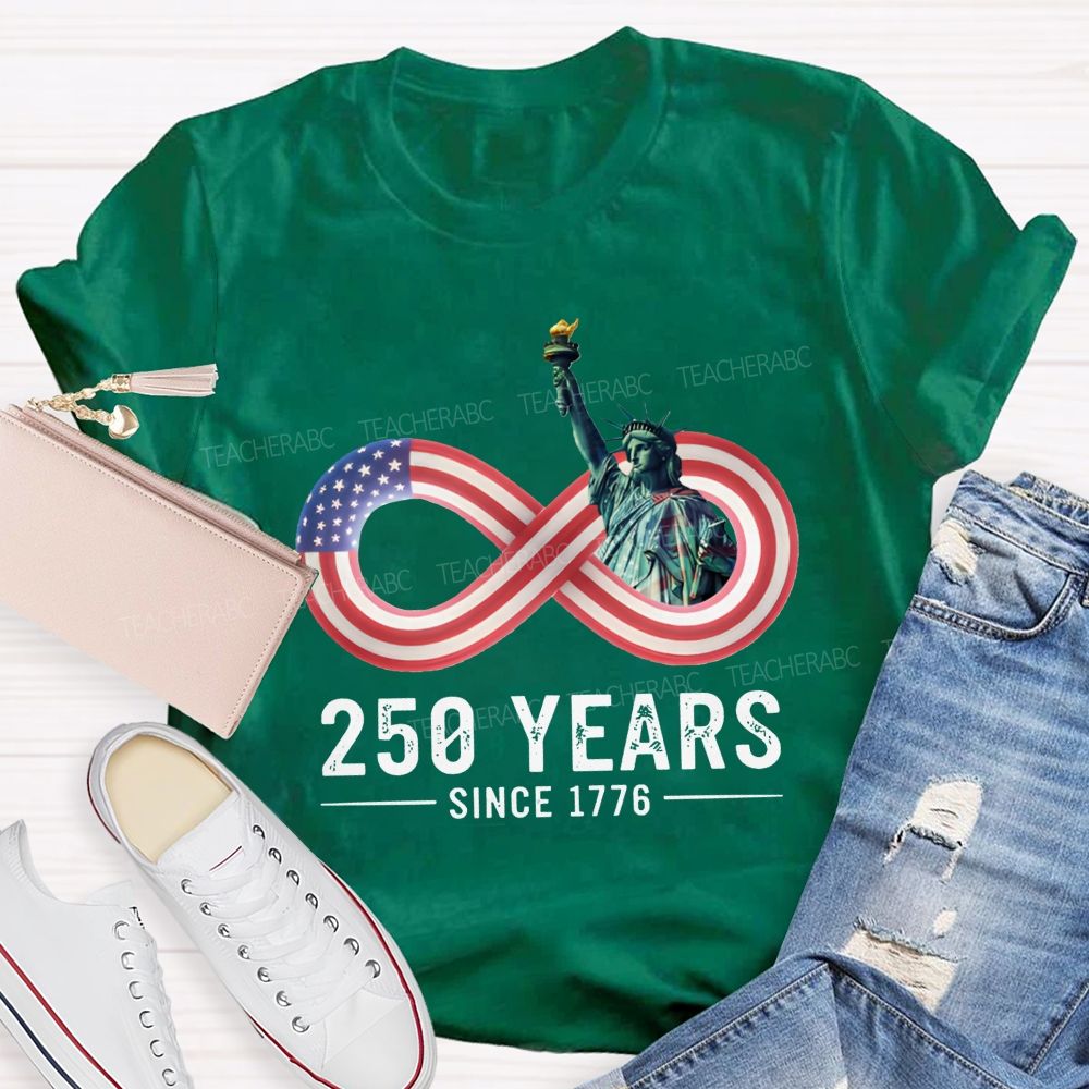 250 Years Since 1776 Of Infinite American Freedom Teacher T-shirt