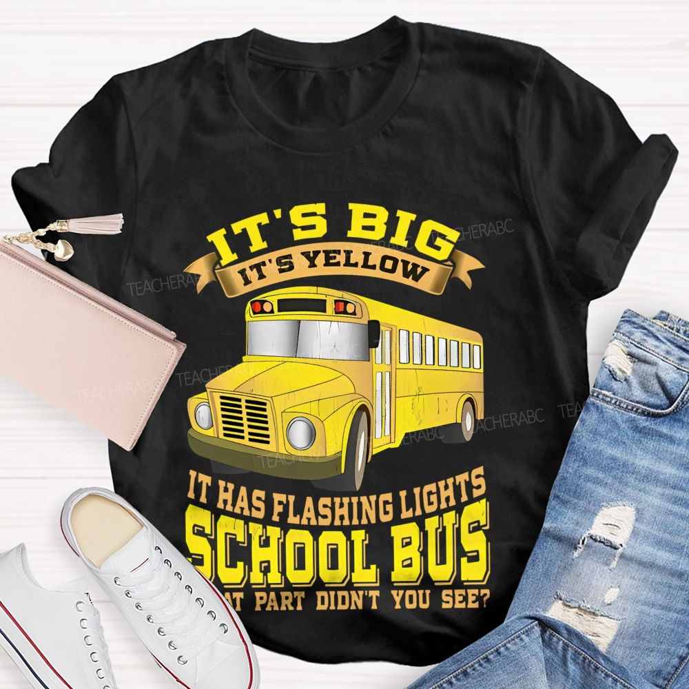 It's Big It's Yellow It Has Flashing Lights   Teacher T-shirt