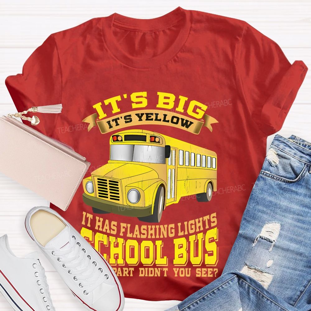 It's Big It's Yellow It Has Flashing Lights   Teacher T-shirt