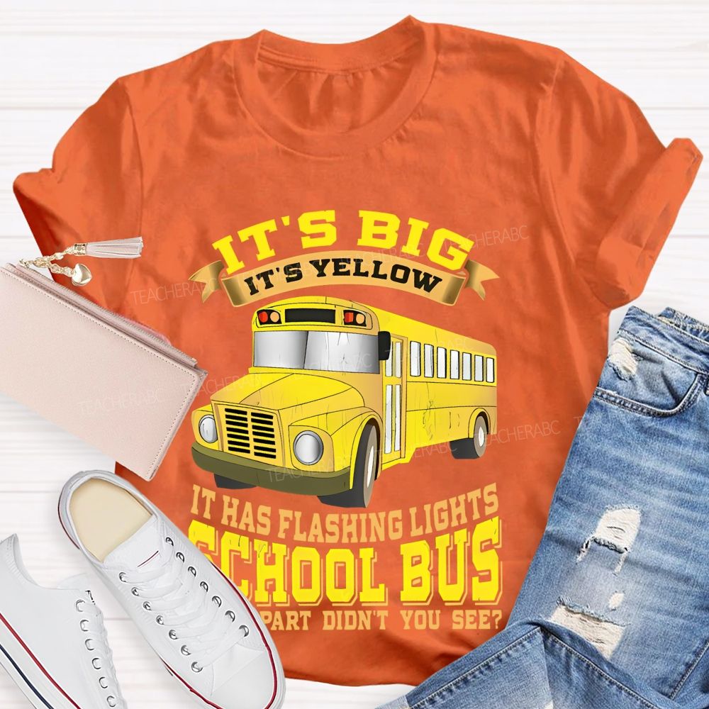 It's Big It's Yellow It Has Flashing Lights   Teacher T-shirt