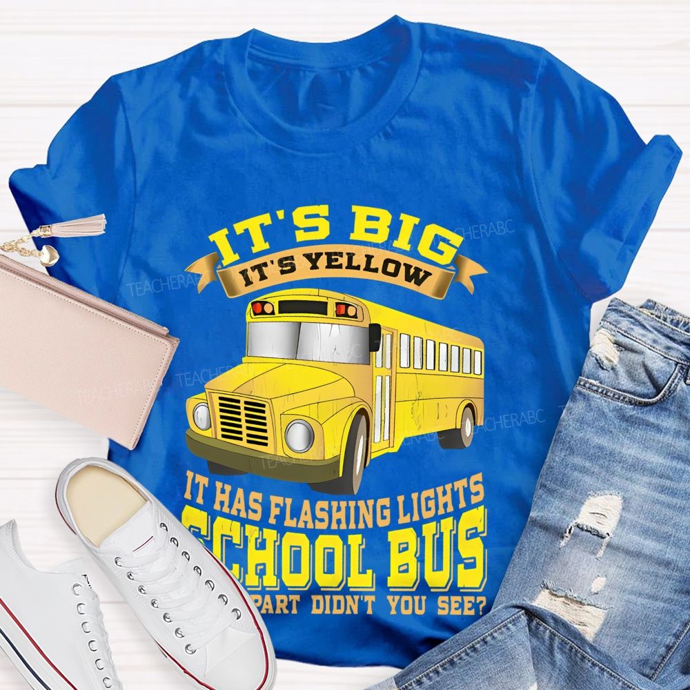 It's Big It's Yellow It Has Flashing Lights   Teacher T-shirt