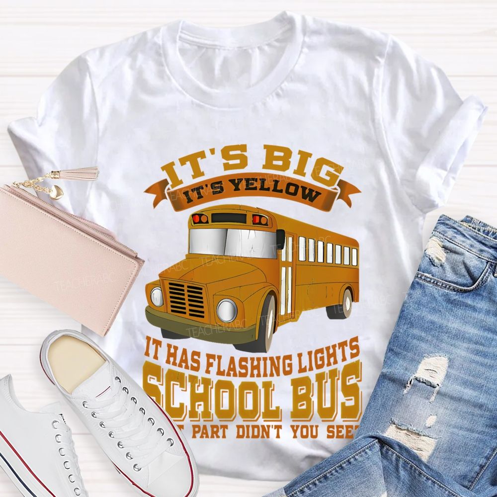 It's Big It's Yellow It Has Flashing Lights   Teacher T-shirt