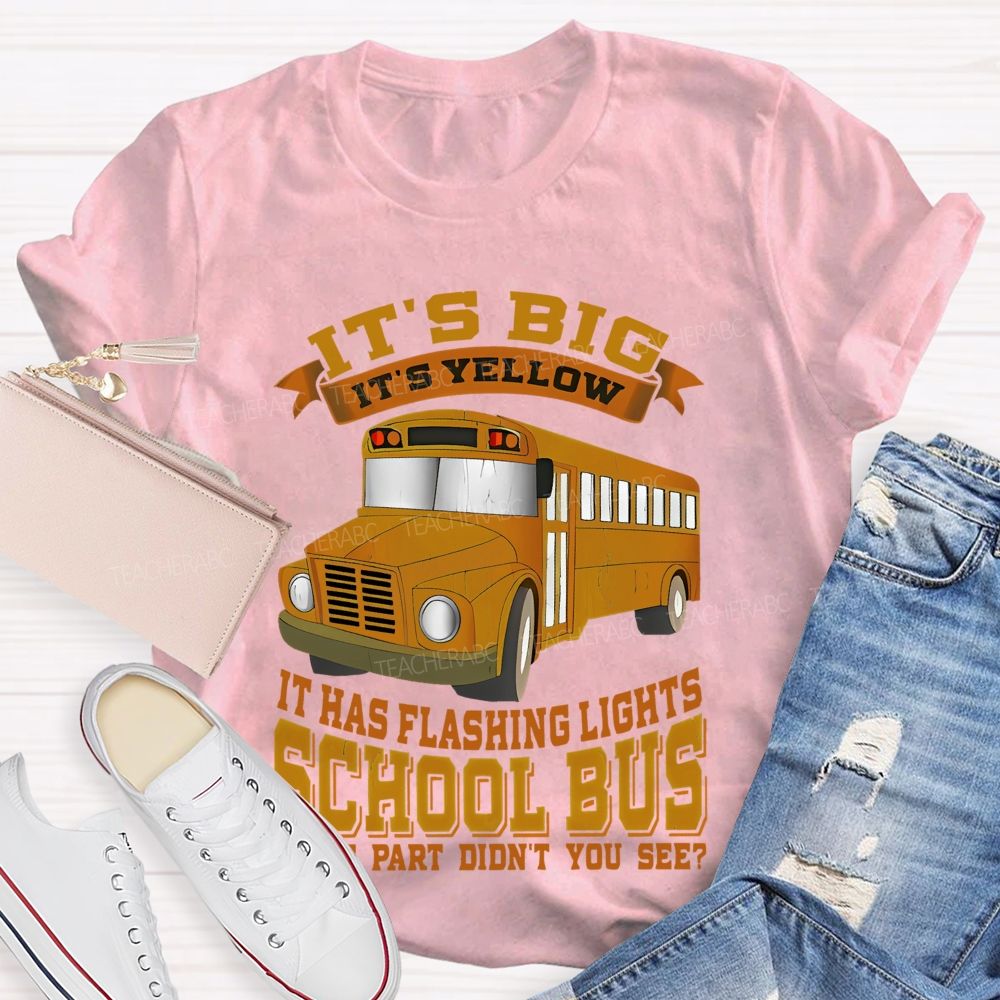 It's Big It's Yellow It Has Flashing Lights   Teacher T-shirt
