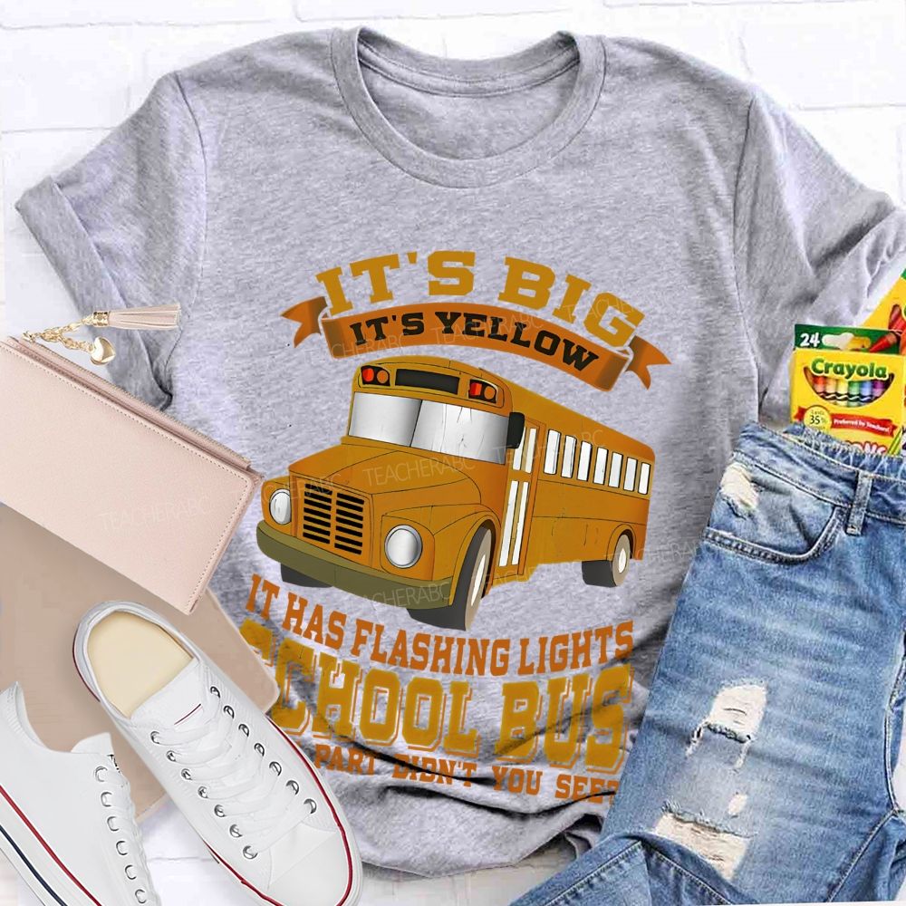 It's Big It's Yellow It Has Flashing Lights   Teacher T-shirt