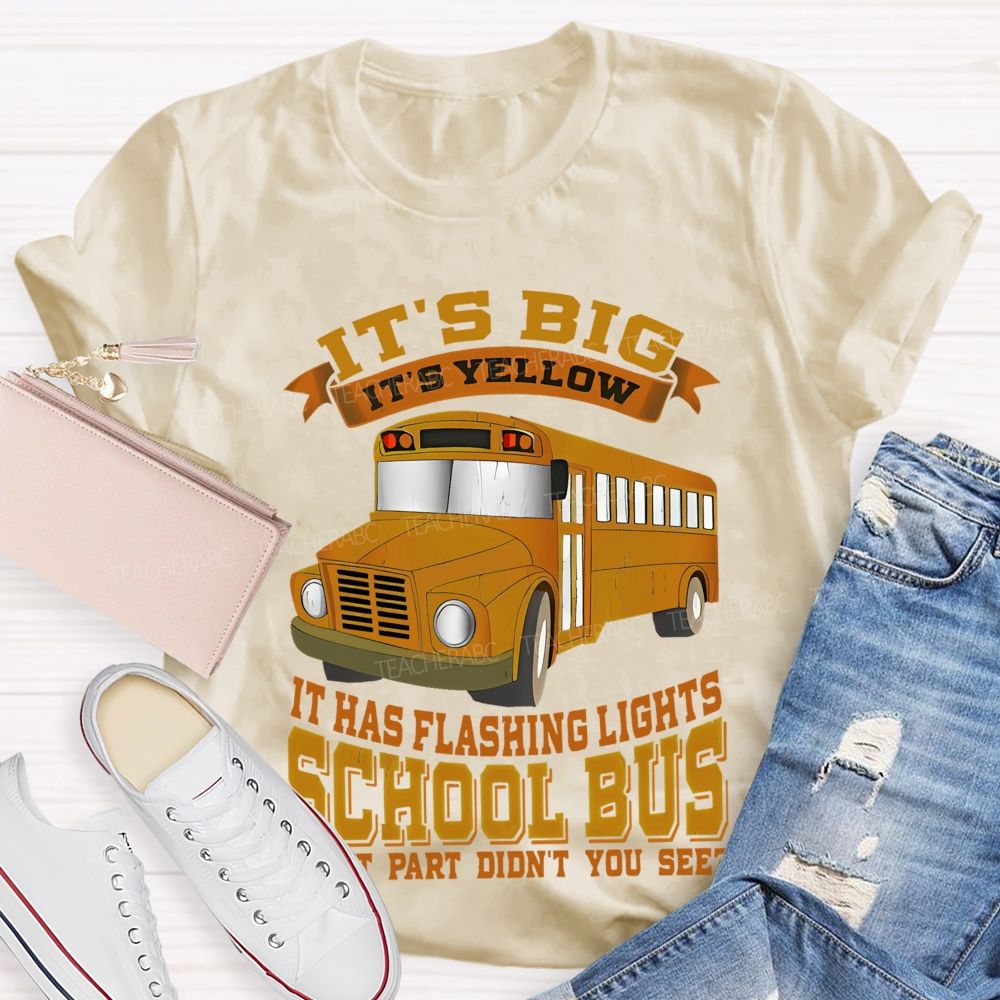 It's Big It's Yellow It Has Flashing Lights   Teacher T-shirt