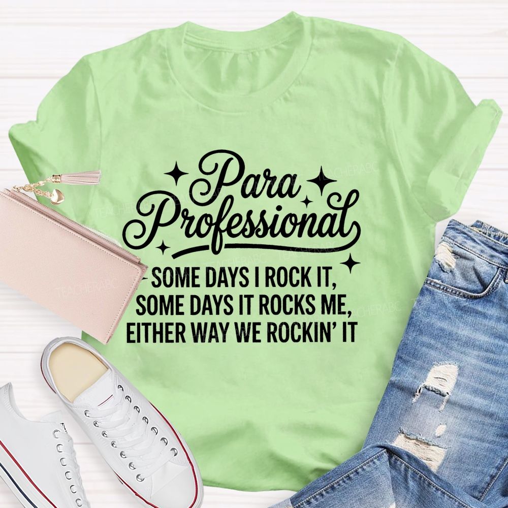 Para Professional  Some Days I Rock It Some Days It Rocks Me Either Way We Rockin' It   Teacher T-shirt