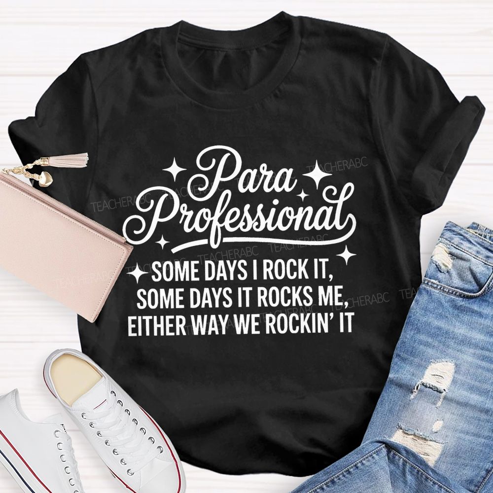 Para Professional  Some Days I Rock It Some Days It Rocks Me Either Way We Rockin' It   Teacher T-shirt