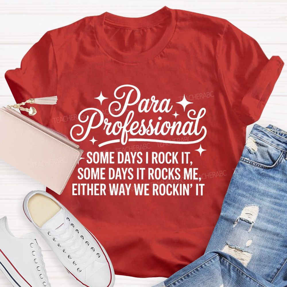 Para Professional  Some Days I Rock It Some Days It Rocks Me Either Way We Rockin' It   Teacher T-shirt