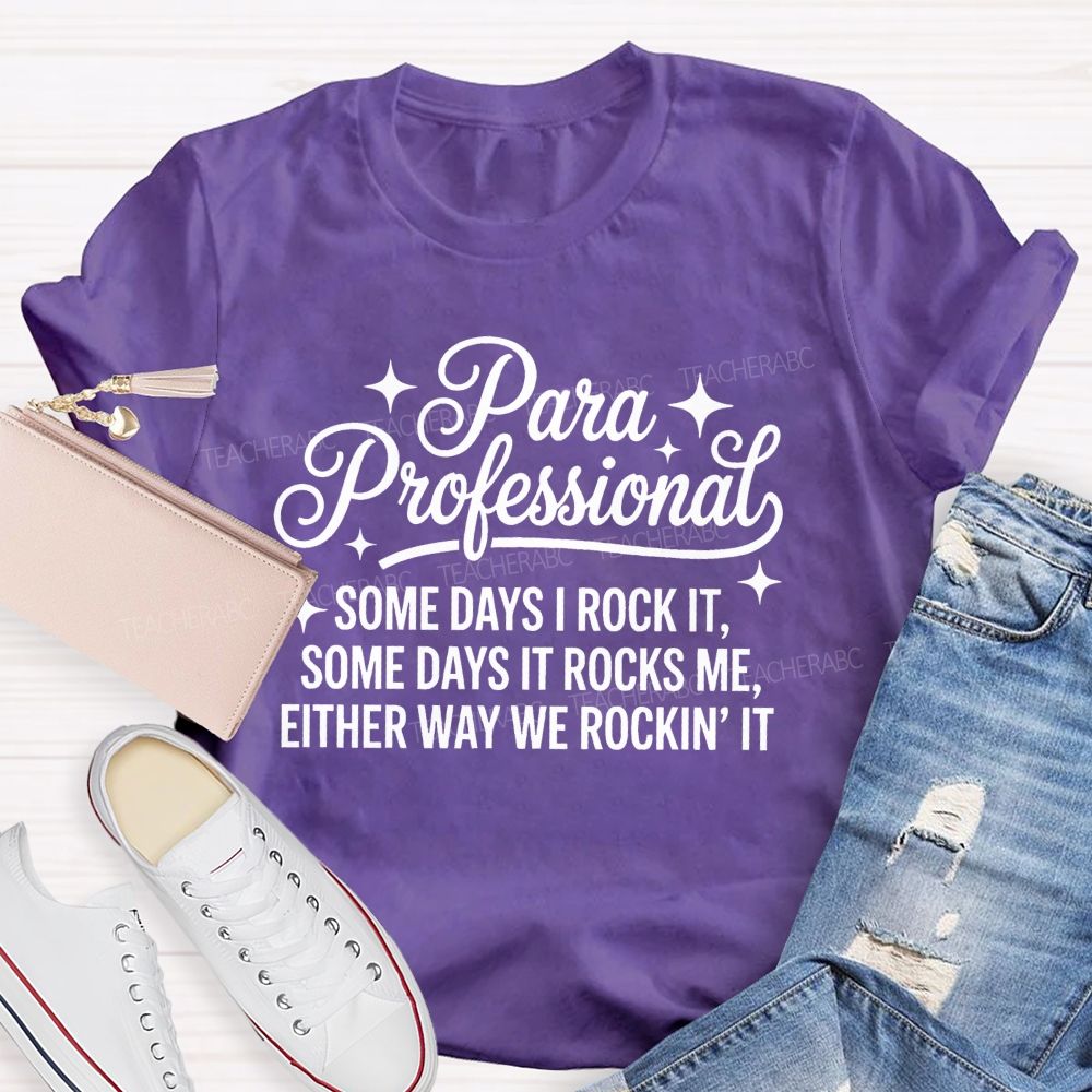Para Professional  Some Days I Rock It Some Days It Rocks Me Either Way We Rockin' It   Teacher T-shirt