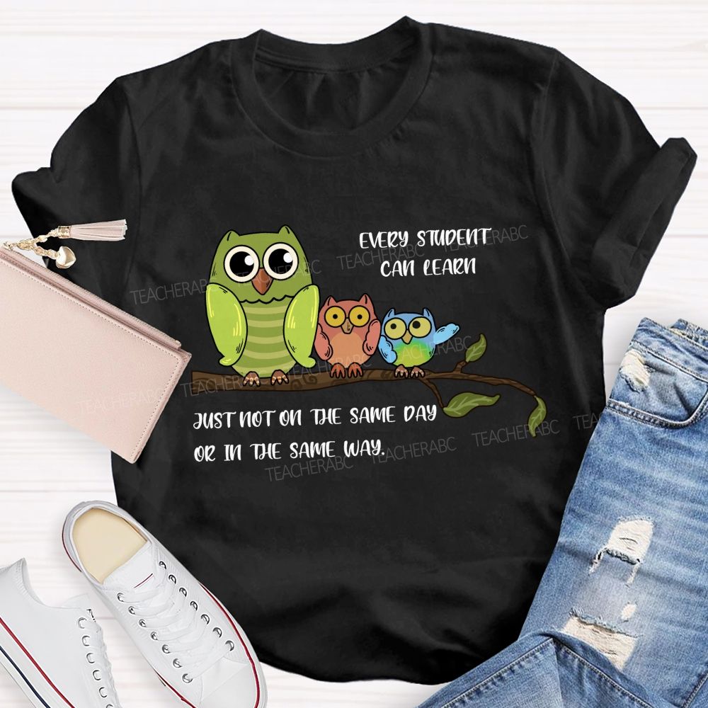 Every Student Can Learn Just Not On The Same Day Or In The Same Way Teacher T-shirt