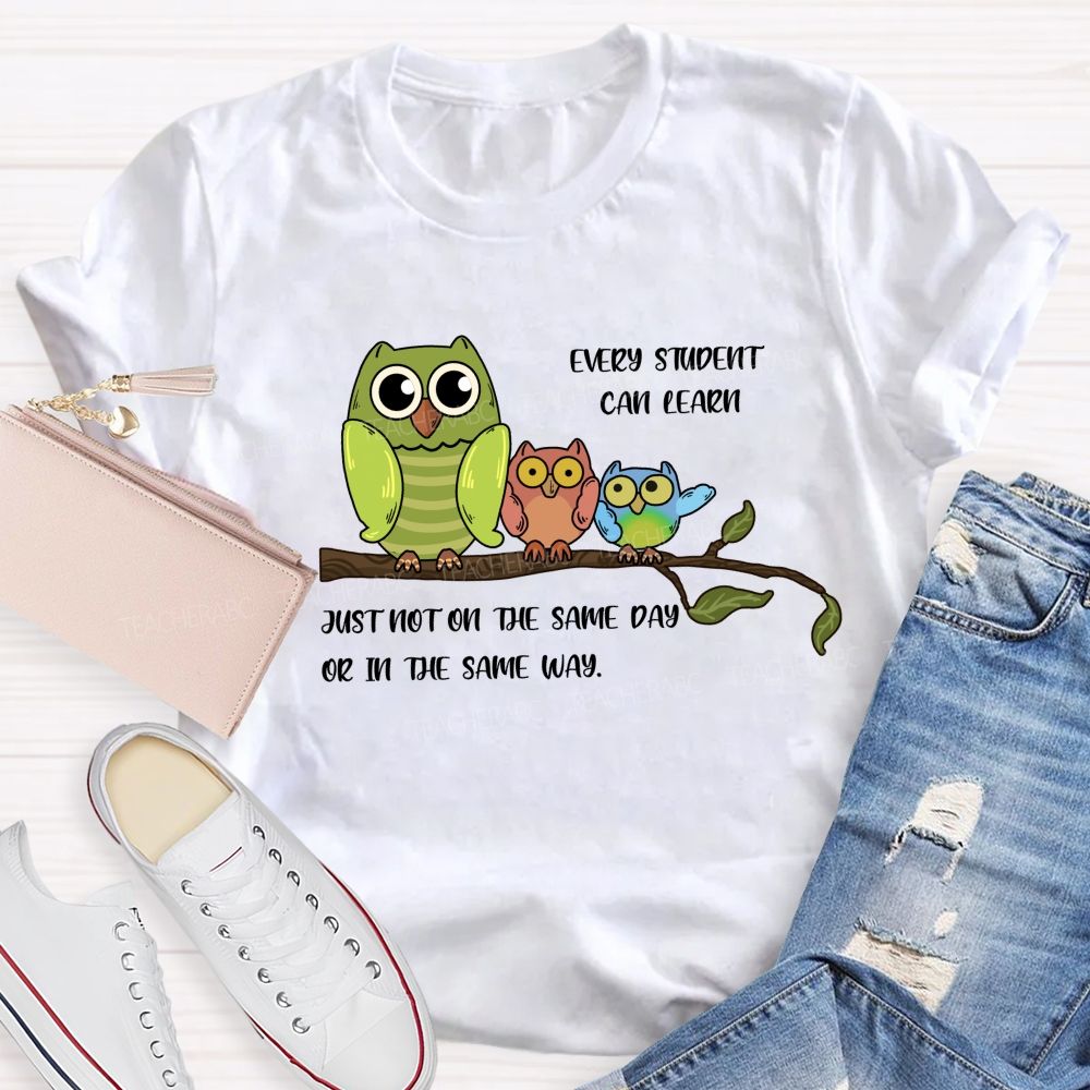 Every Student Can Learn Just Not On The Same Day Or In The Same Way Teacher T-shirt