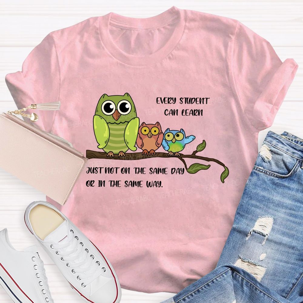 Every Student Can Learn Just Not On The Same Day Or In The Same Way Teacher T-shirt