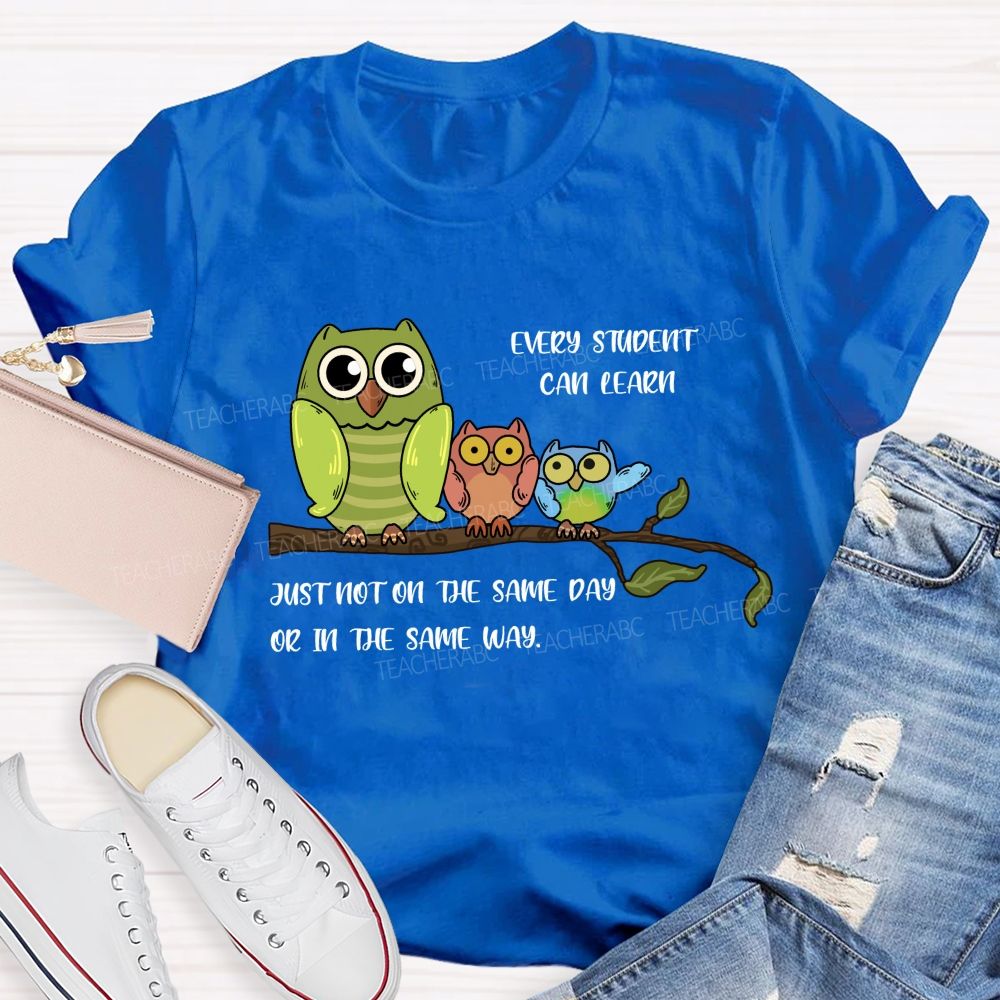 Every Student Can Learn Just Not On The Same Day Or In The Same Way Teacher T-shirt