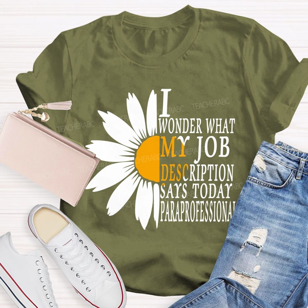 I Wonder What My Job Description Says Today Paraprofessional Teacher T-shirt