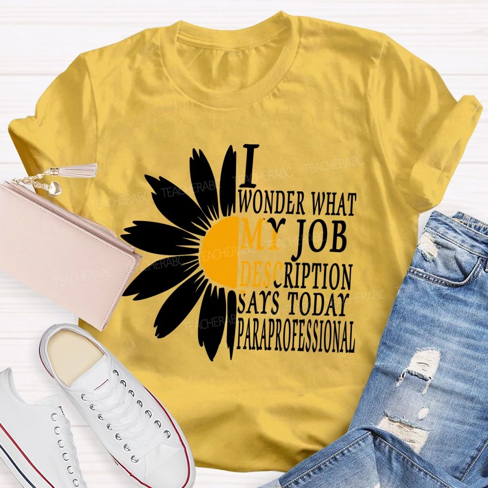 I Wonder What My Job Description Says Today Paraprofessional Teacher T-shirt