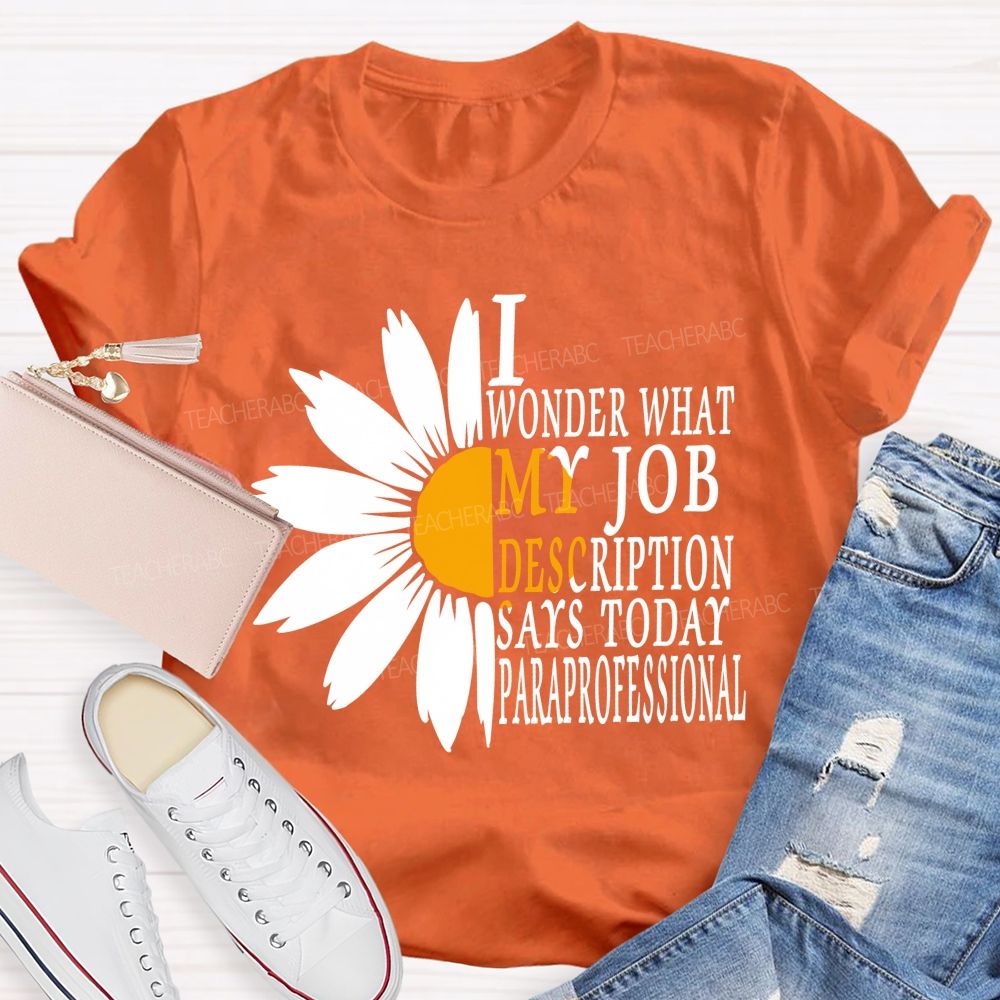 I Wonder What My Job Description Says Today Paraprofessional Teacher T-shirt