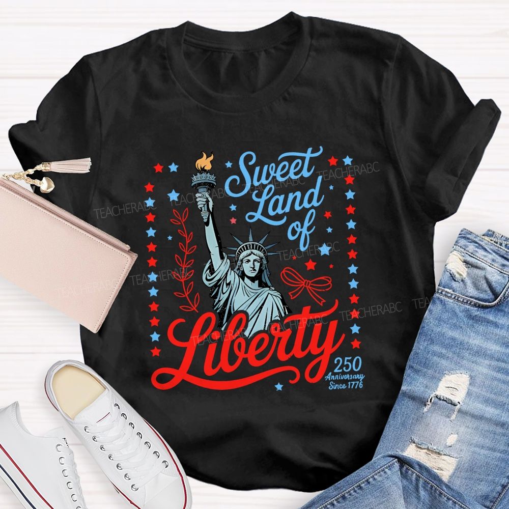 Sweet Land Of Liberty Celebrating 250 Years Teacher T-shirt