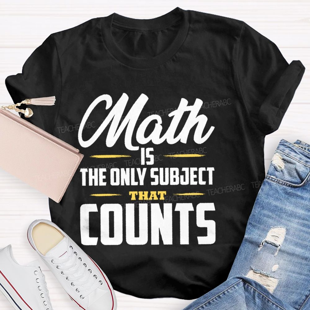 Math Is The Only Subject That Counts Letters Patterns  Teacher T-shirt