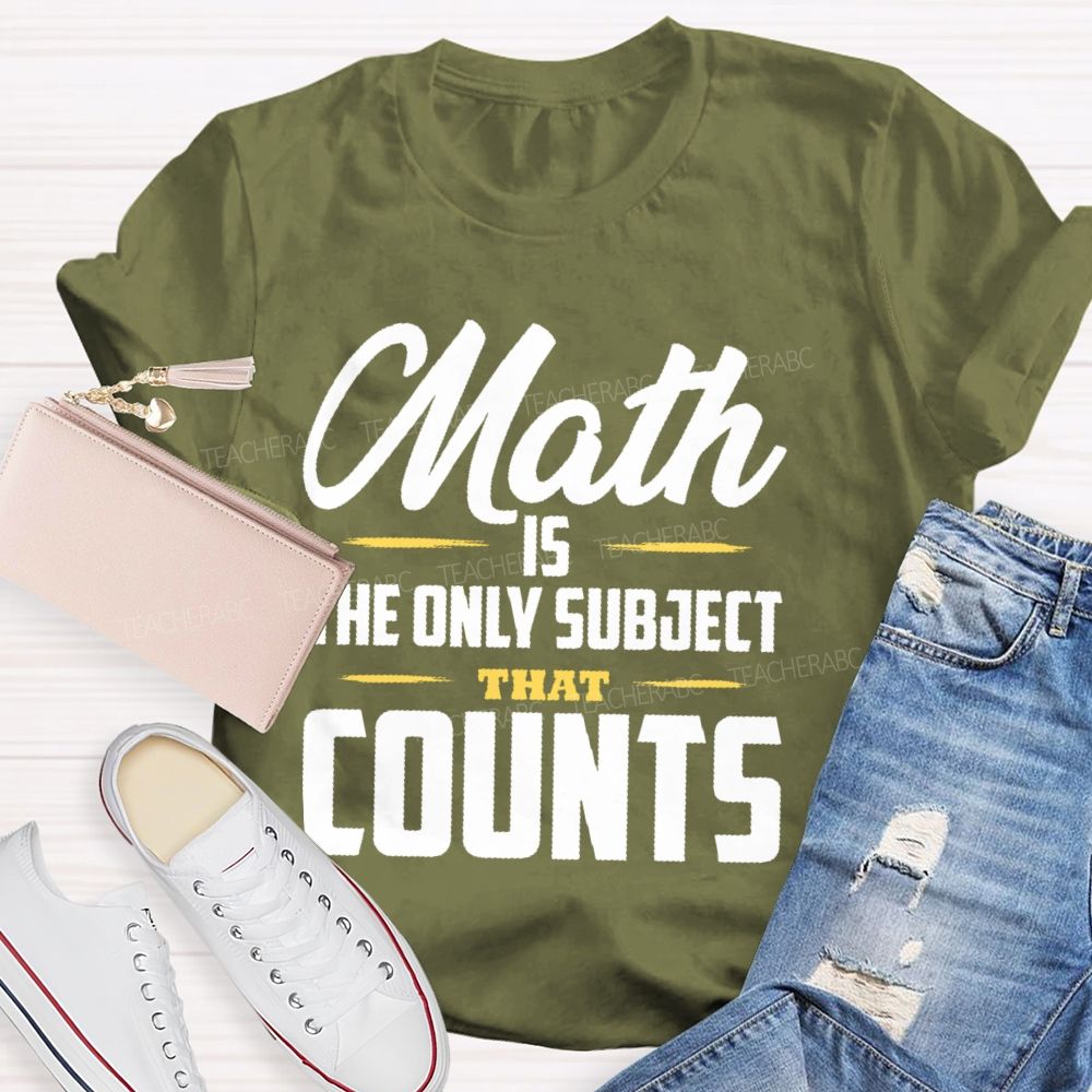 Math Is The Only Subject That Counts Letters Patterns  Teacher T-shirt