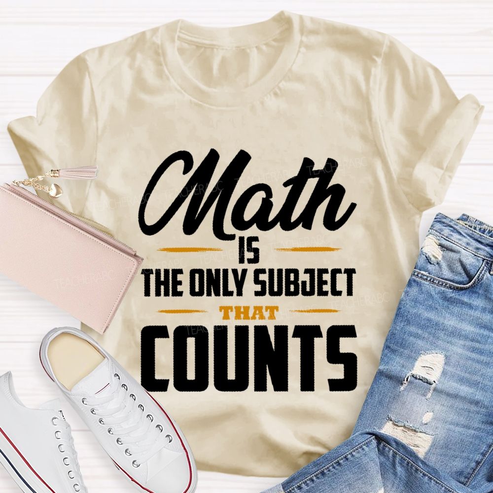 Math Is The Only Subject That Counts Letters Patterns  Teacher T-shirt