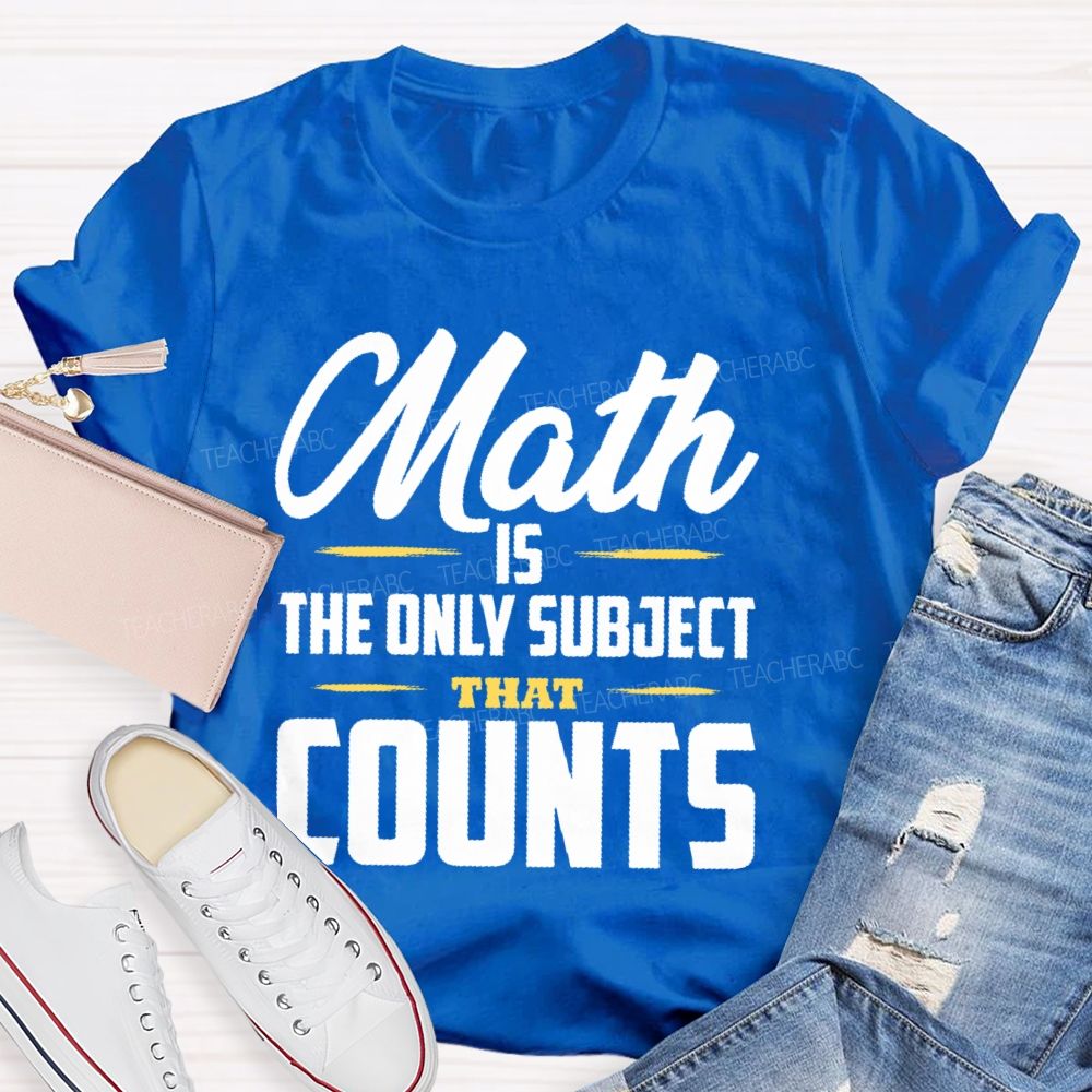 Math Is The Only Subject That Counts Letters Patterns  Teacher T-shirt