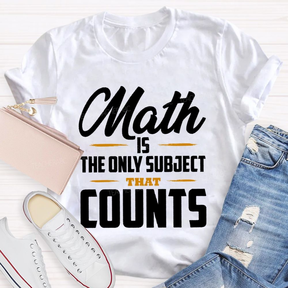 Math Is The Only Subject That Counts Letters Patterns  Teacher T-shirt