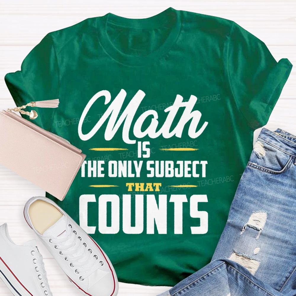 Math Is The Only Subject That Counts Letters Patterns  Teacher T-shirt