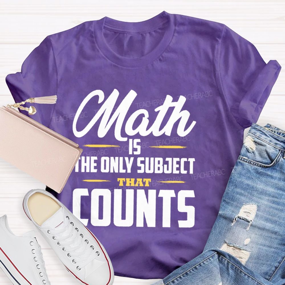 Math Is The Only Subject That Counts Letters Patterns  Teacher T-shirt