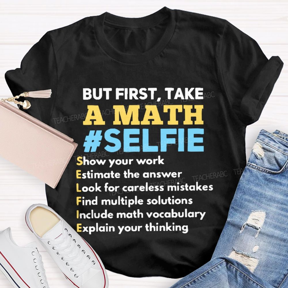 But First  Take A Math Selfie  Teacher T-shirt